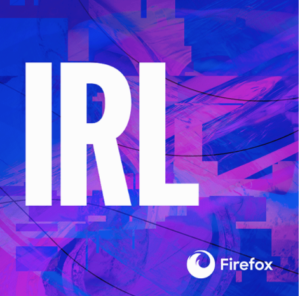 Logo du podcast "IRL", par Mozilla Firefox. Les 5 meilleurs podcasts web !