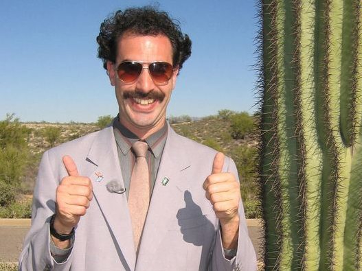 Borat, very nice, positive attitude.