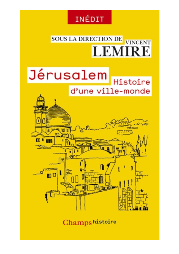Histoire de Jérusalem - Histoire d'une Ville-Monde - Vincent Lemire